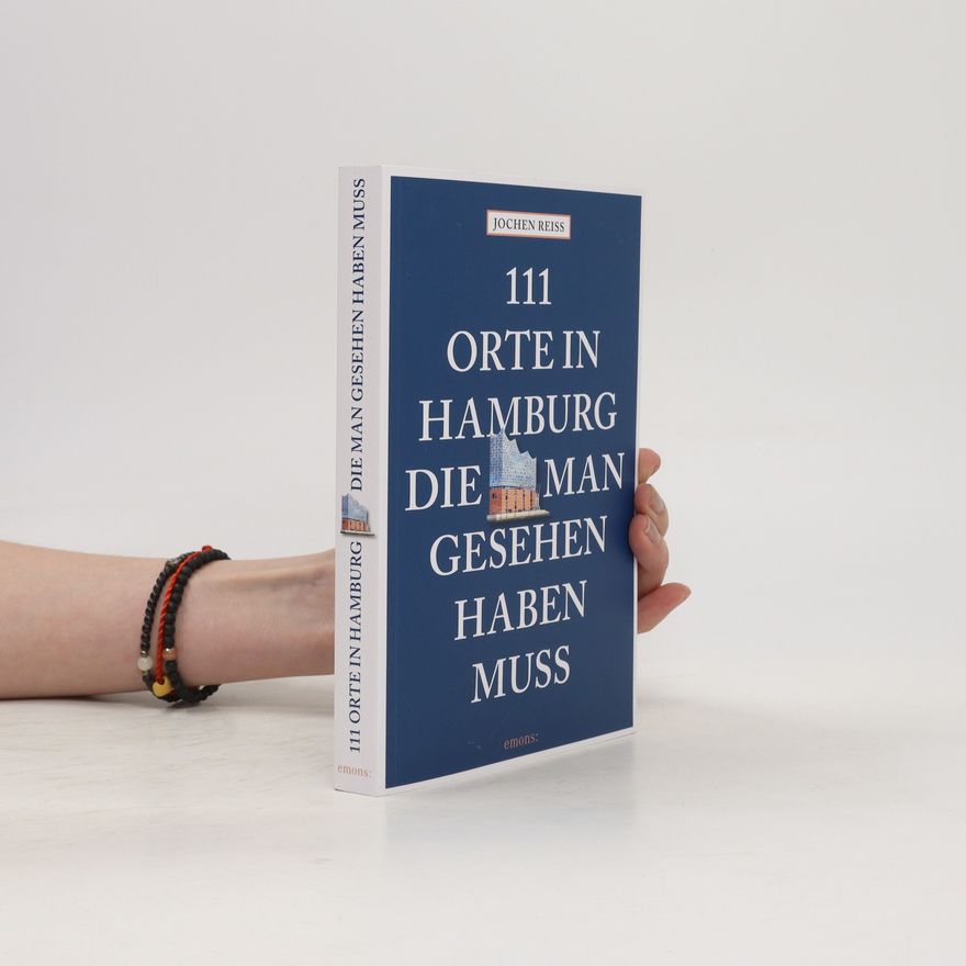Jochen Reiss 111 Orte in Hamburg, die man gesehen haben muss