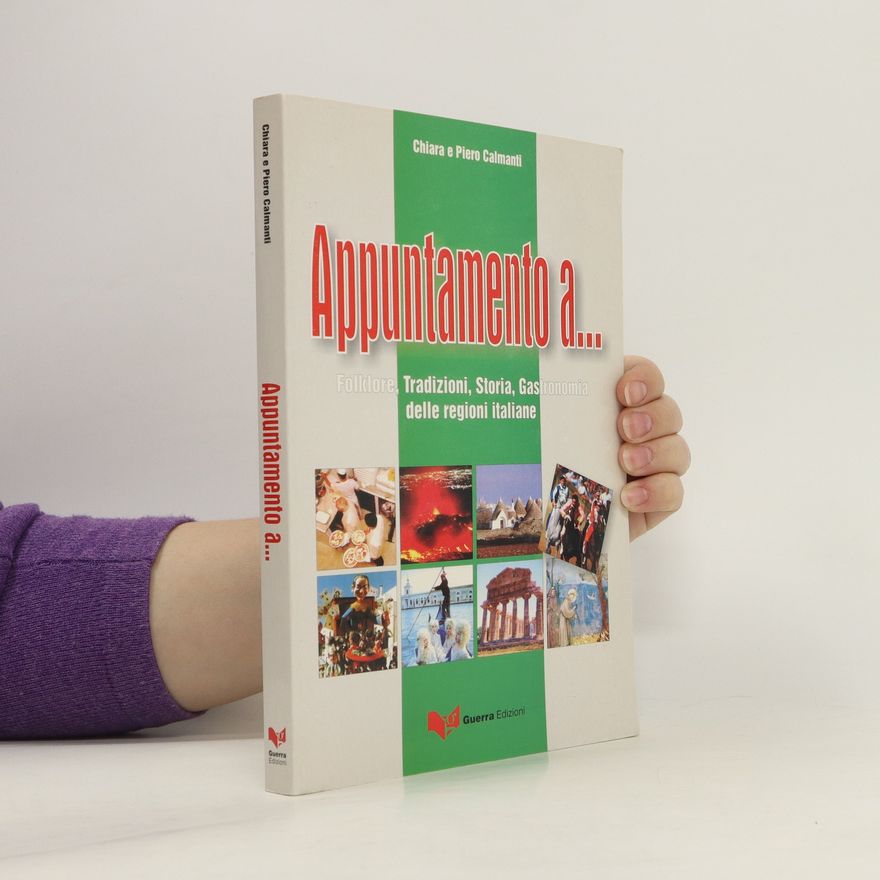 Chiara Calmanti Appuntamento a... folklore, tradizioni, storia, gastronomia delle regioni italiane