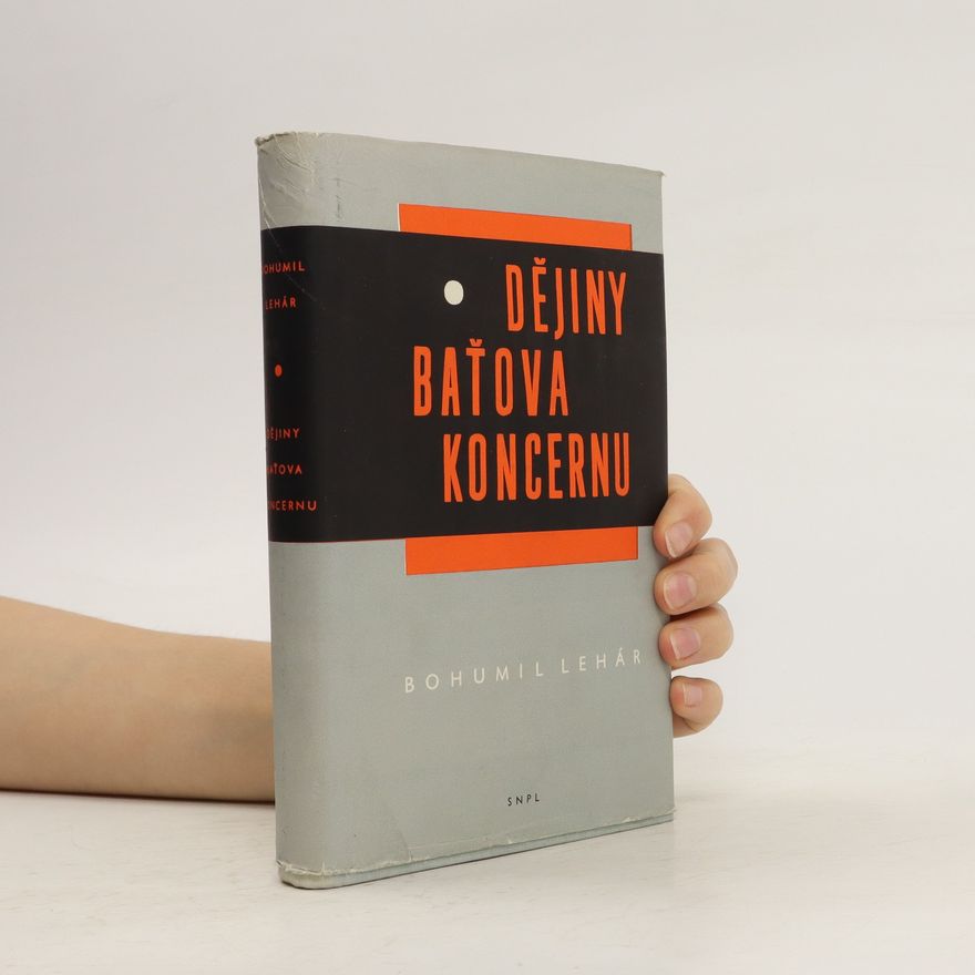 Bohumil Lehár Dějiny Baťova koncernu 1894-1945