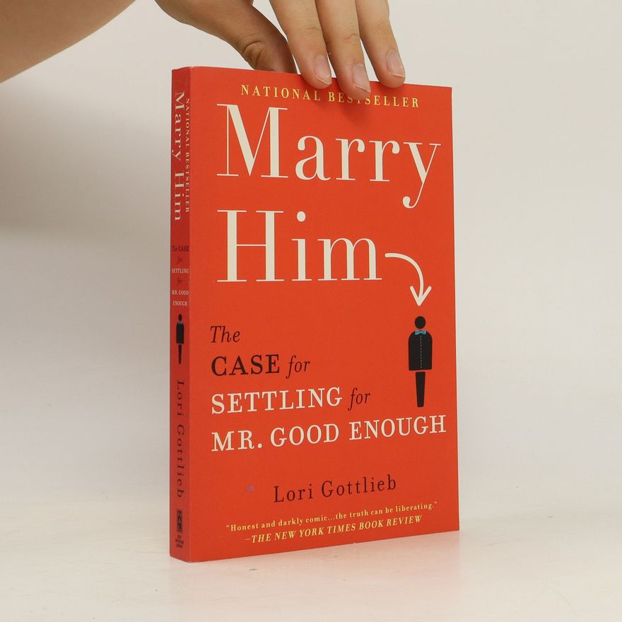 Lori Gottlieb Marry Him: the case for settling for Mr. Good Enough