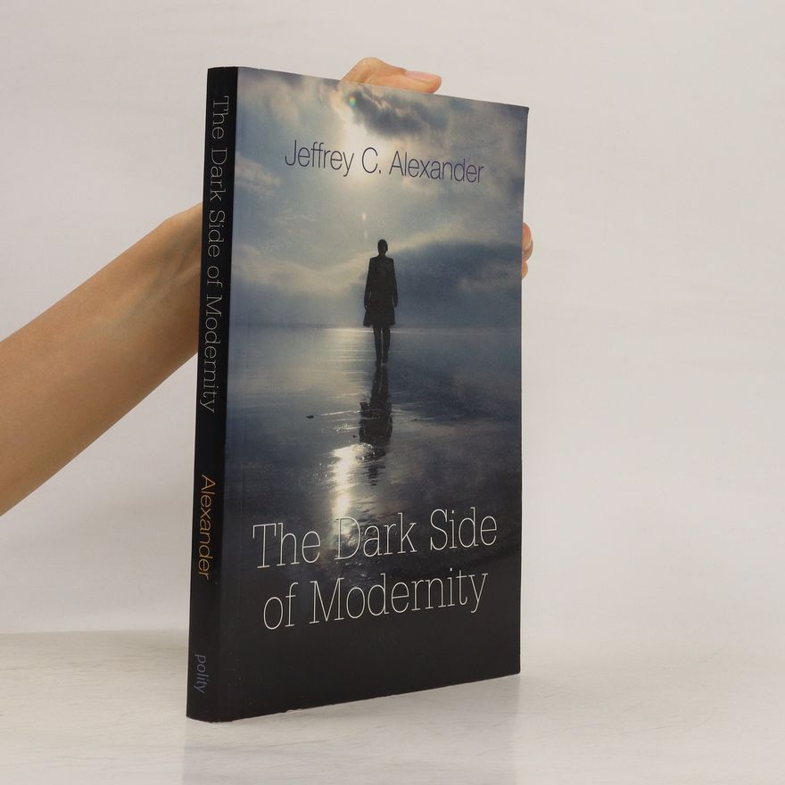 Jeffrey C. Alexander The dark side of modernity