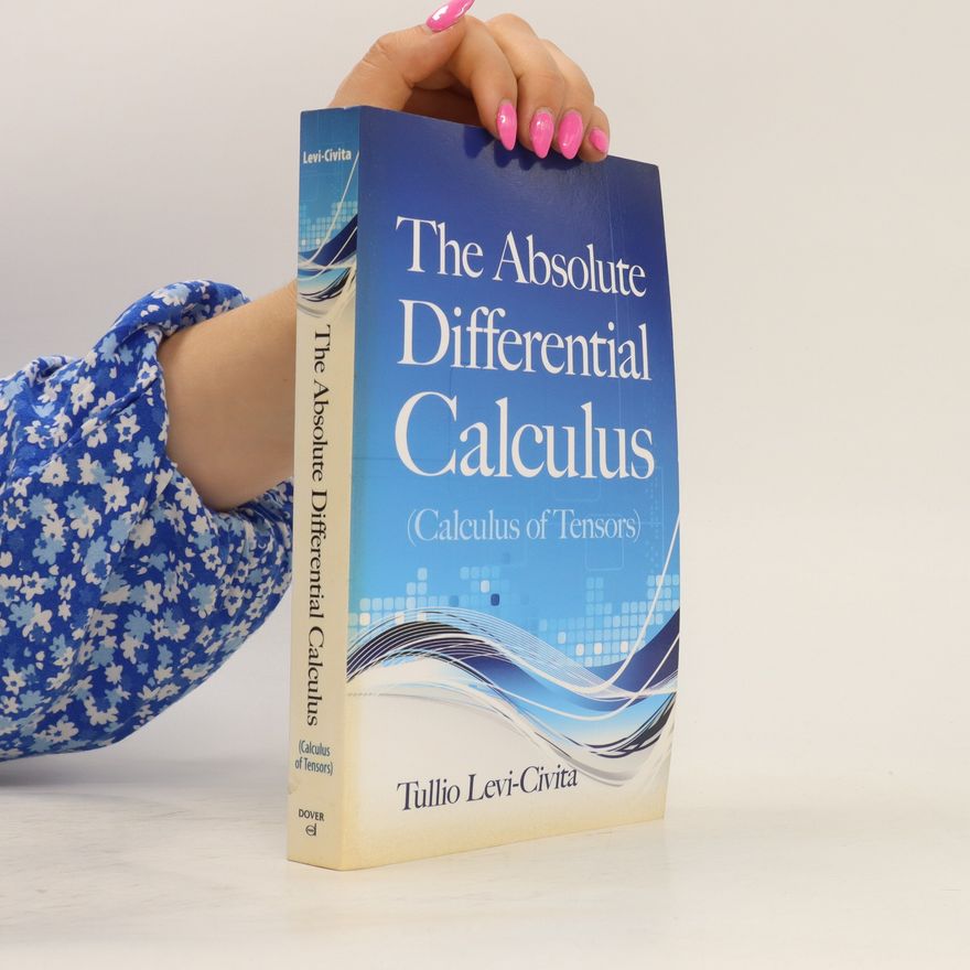 Tullio Levi-Civita The Absolute Differential Calculus