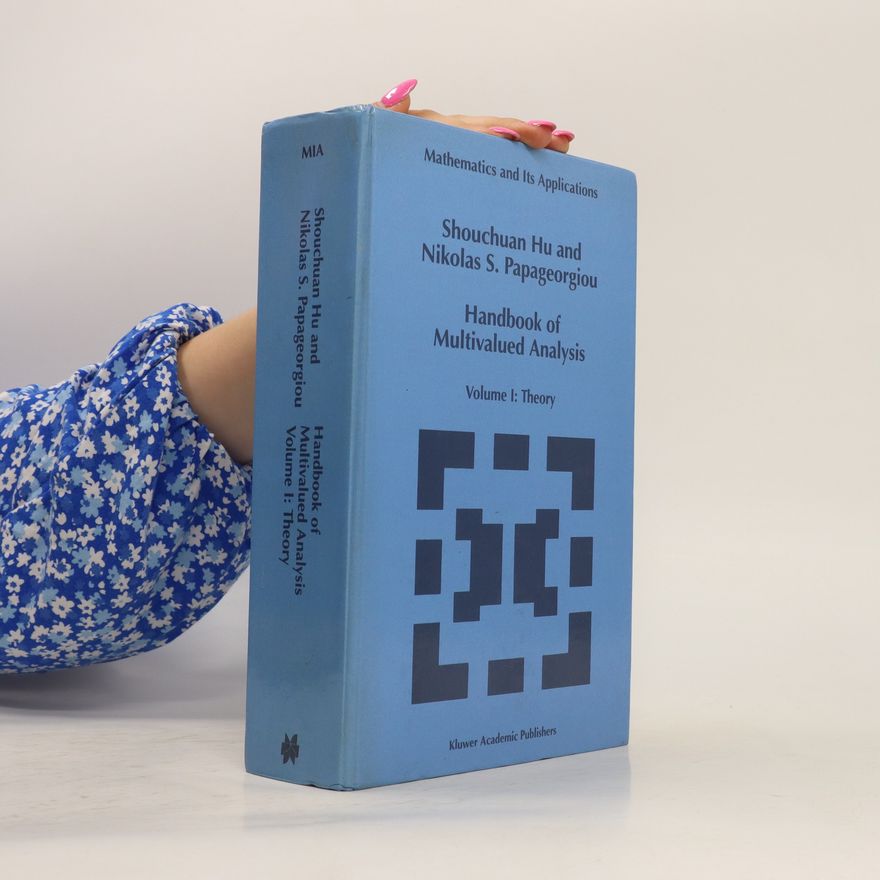 Nikolaos Socrates Papageorgiou Handbook of multivalued analysis. Volume I, Theory