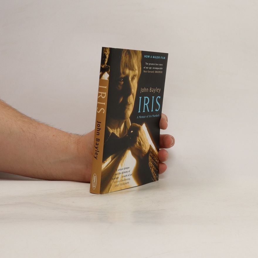John Bayley Iris : a memoir of Iris Murdoch