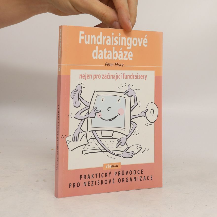 Peter Flory Fundraisingové databáze nejen pro začínající fundraisery