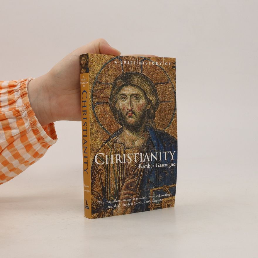 Bamber Gascoigne A Brief History of Christianity