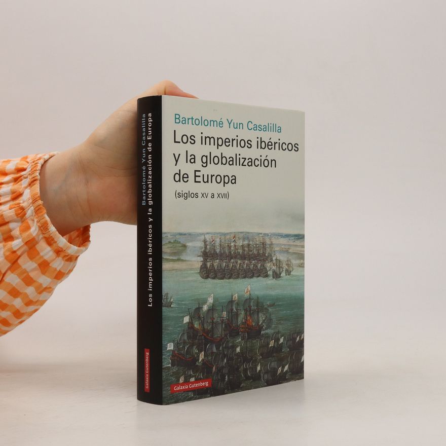 Bartolomé Yun Casalilla Los imperios ibéricos y la globalización de Europa
