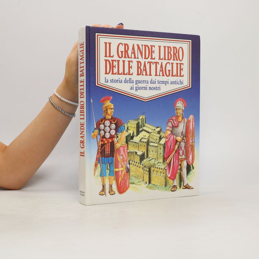 Various authors Il grande libro delle battaglie : la storia della guerra dai tempi antichi ai giorni nostri
