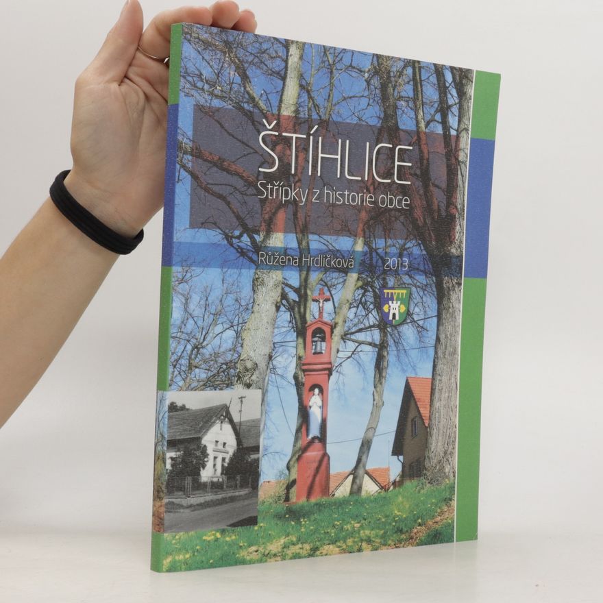 Růžena Hrdličková Štíhlice : střípky z historie obce : sepsáno pro generaci současnou i generace příští