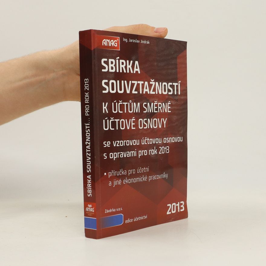 Jaroslav Jindrák Sbírka souvztažností k účtům směrné účtové osnovy se vzorovou účtovou osnovou pro podnikatele s opravami pro rok 2013