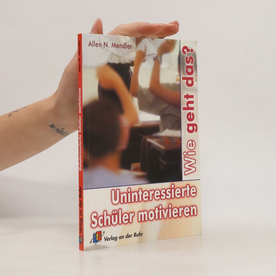 Allen N. Mendler Uninteressierte Schüler motivieren