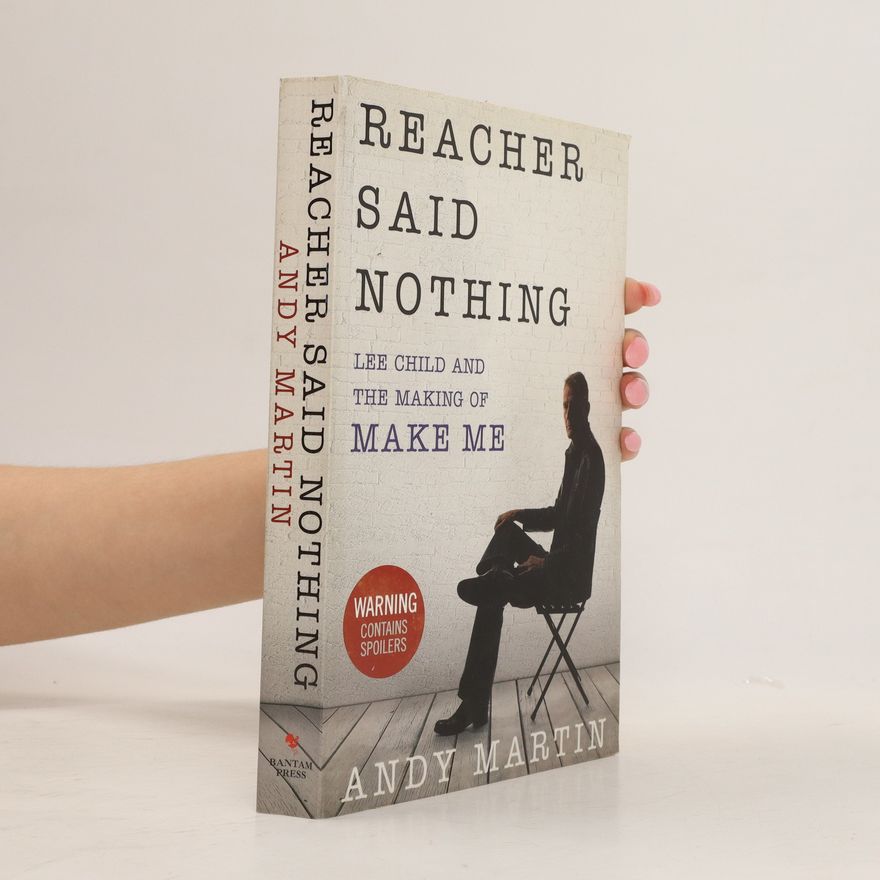 Andrew Martin Reacher said nothing: Lee Child and the making of Make me