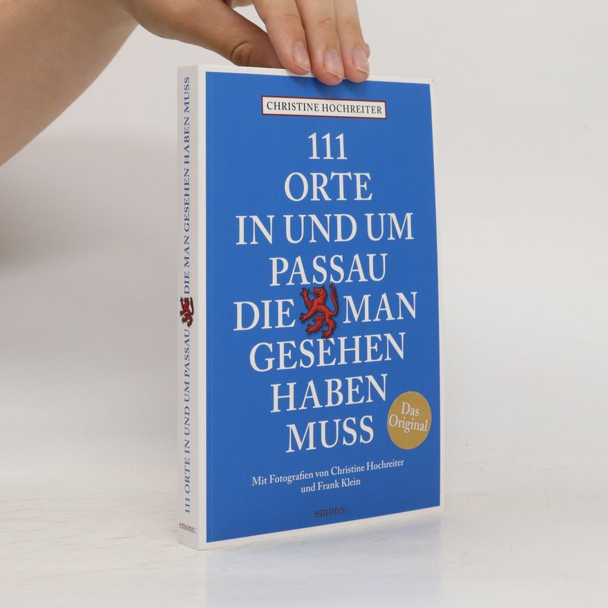 Christine Hochreiter 111 Orte in und um Passau, die man gesehen haben muss