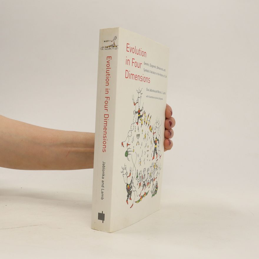 Marion J Lamb Evolution in four dimensions : genetic, epigenetic, behavioral, and symbolic variation in the history of life