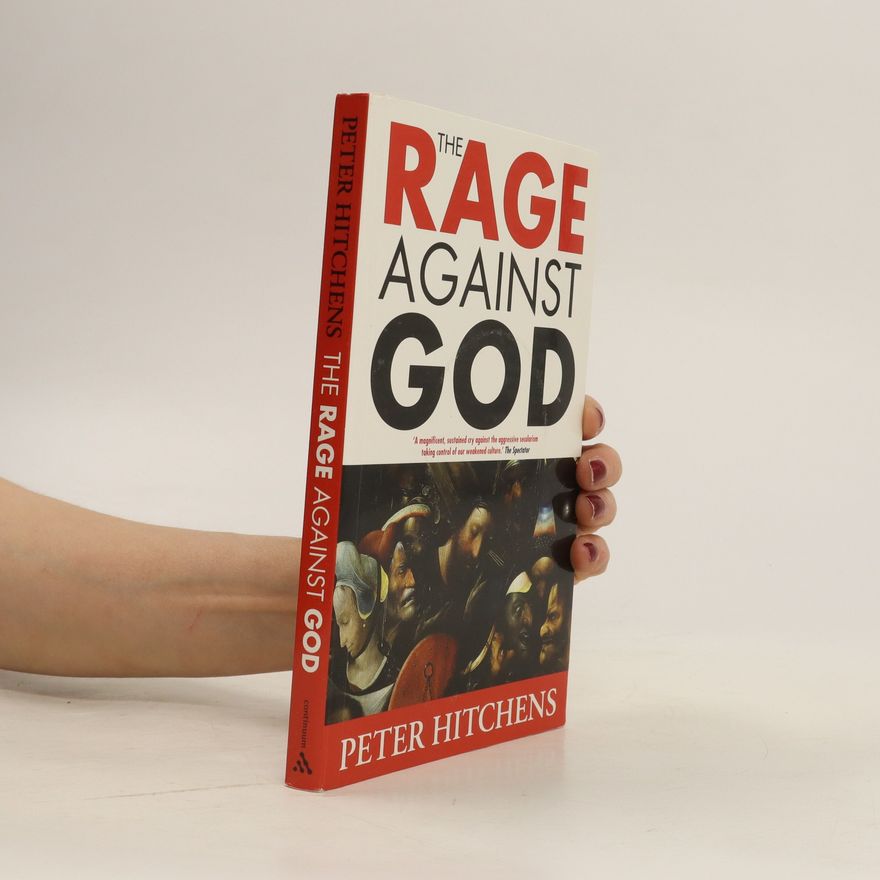 Peter Hitchens The rage against God
