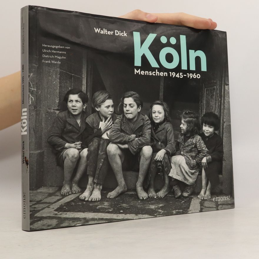 Walter Dick Köln. Menschen 1945-1960