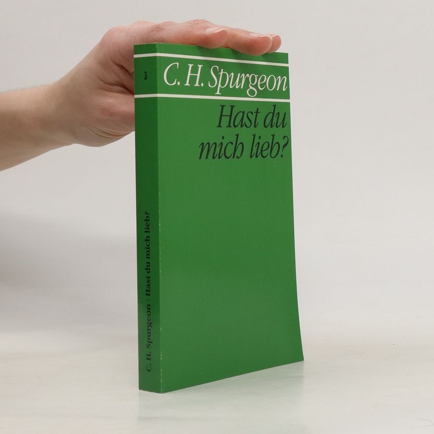 Charles Haddon Spurgeon Hast du mich lieb?