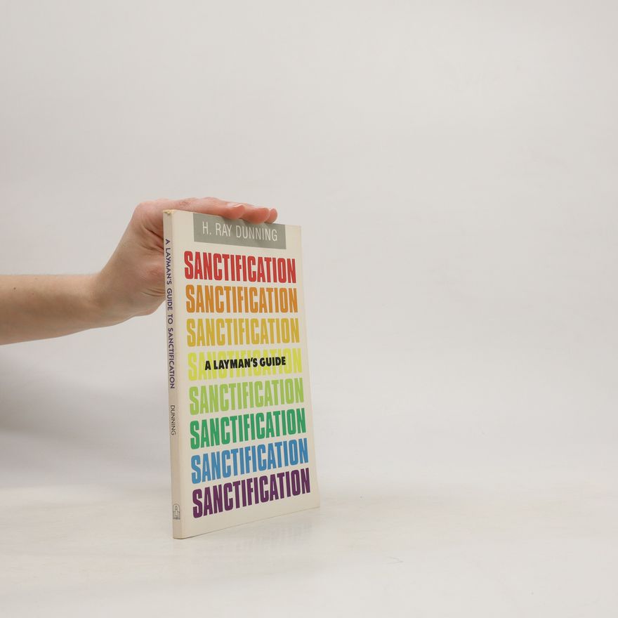 H. Ray Dunning A Laymanʾs Guide to Sanctification