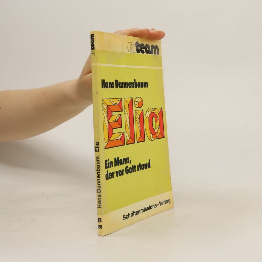 Hans Dannenbaum Elia. Ein Mann, der vor Gott stand