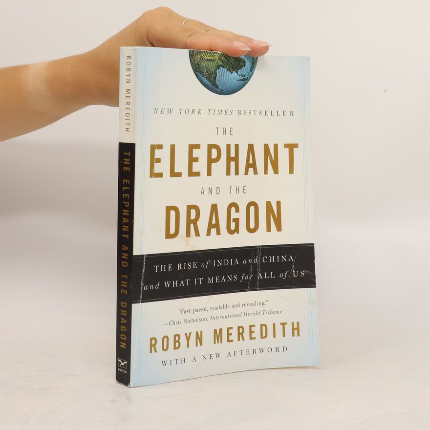 Robyn Meredith The elephant and the dragon : the rise of India and China and what it means for all of us