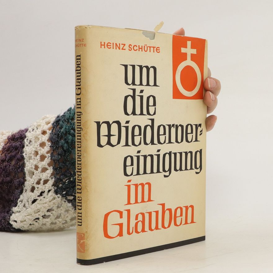 Heinz Schütte Um die Wiedervereinigung im Glauben