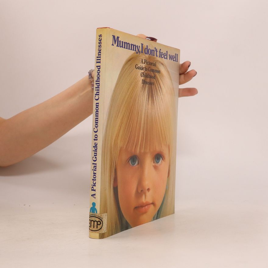 Autorenkollektiv Mummy, I don't feel well. A Pictorial Guide to Common Childhood Illnesses