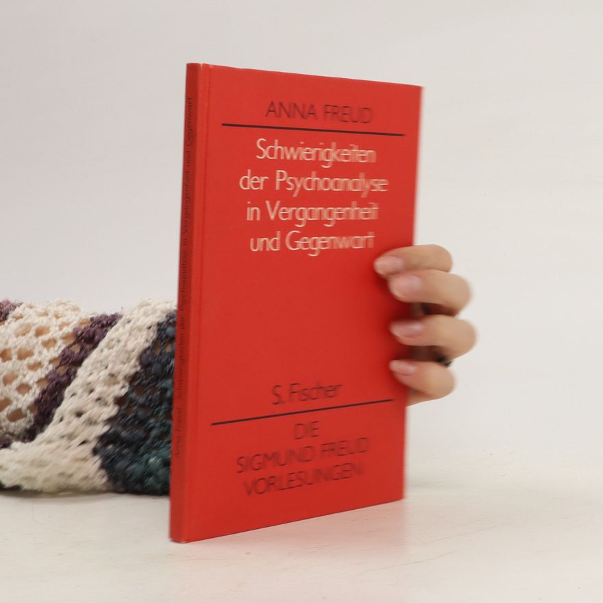 Anna Freud Schwierigkeiten der Psychoanalyse in Vergangenheit und Gegenwart