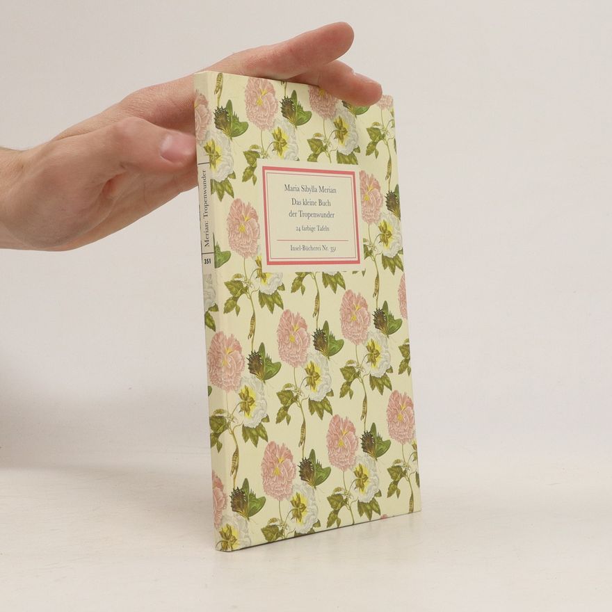 Maria Sibylla Merian Das kleine Buch der Tropenwunder