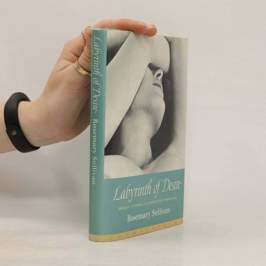 Rosemary Sullivan Labyrinth of Desire