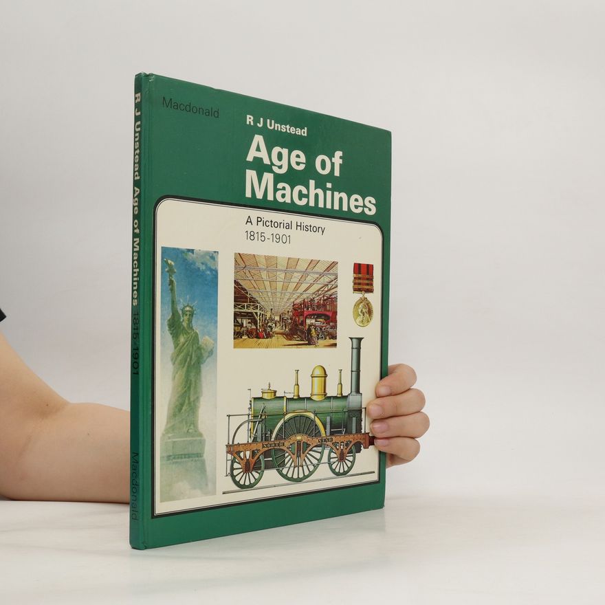 R.J. Unstead Age of Machines. A Pictorial History 1815-1901