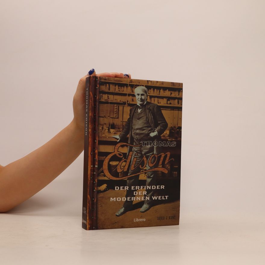 David J. Kent Thomas Edison - der Erfinder der Modernen Welt