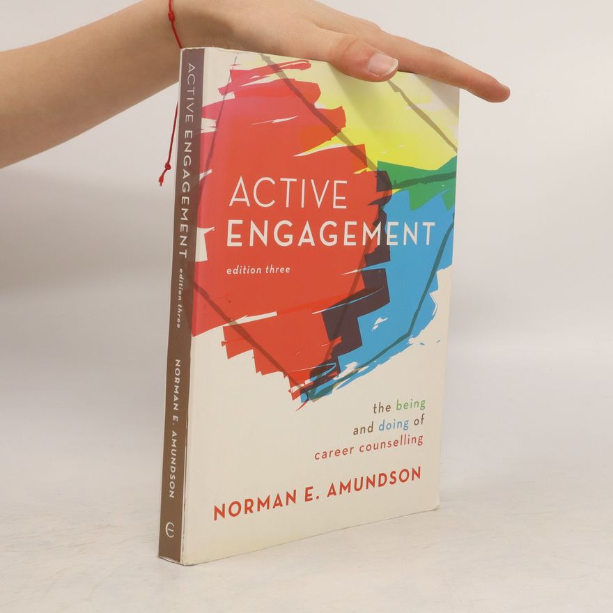 Norman E. Amundson Active engagement. The being and doing of career counselling