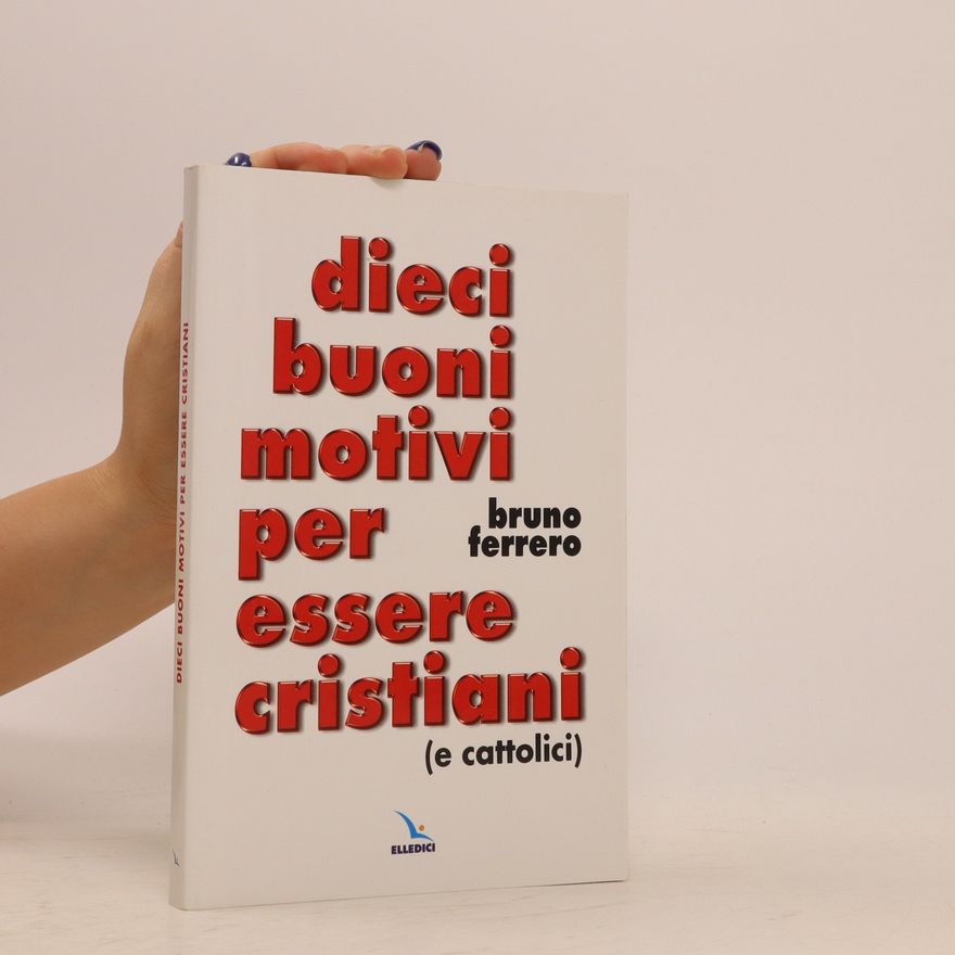 Bruno Ferrero Dieci buoni motivi per essere cristiani