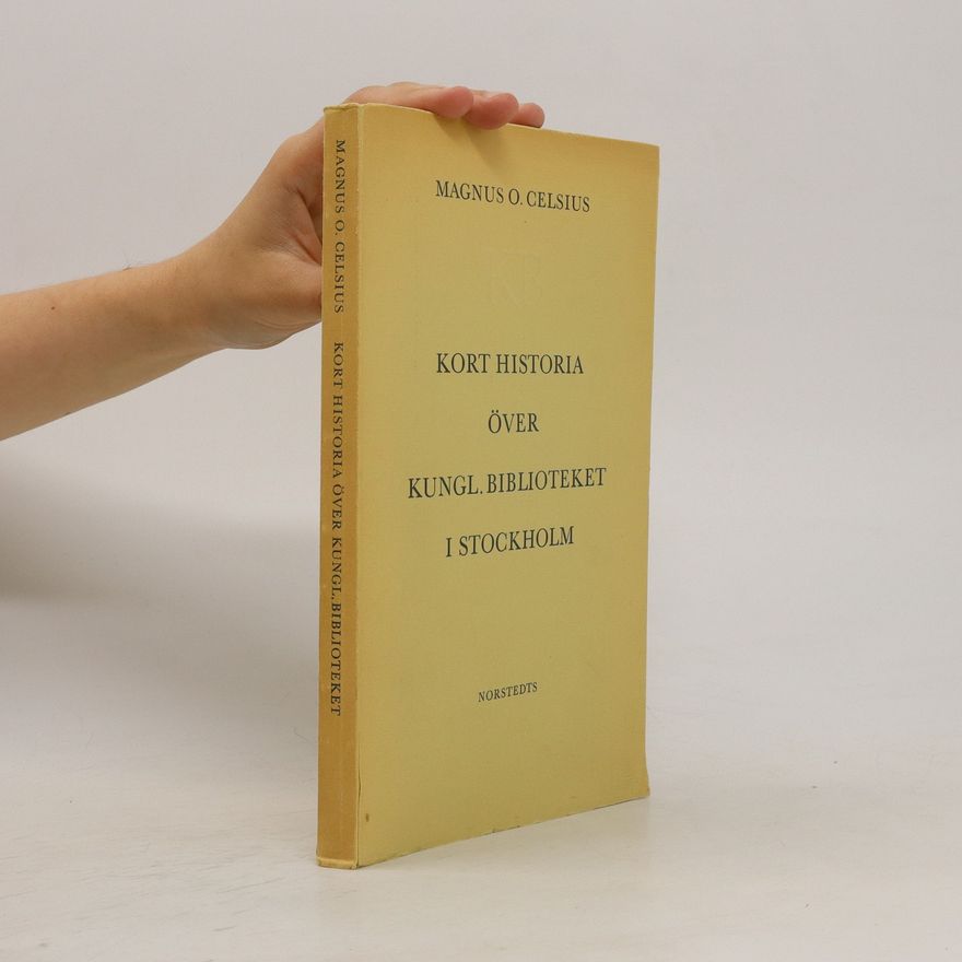 Magnus O Celsius Kort historia över kungl : biblioteket i Stockholm