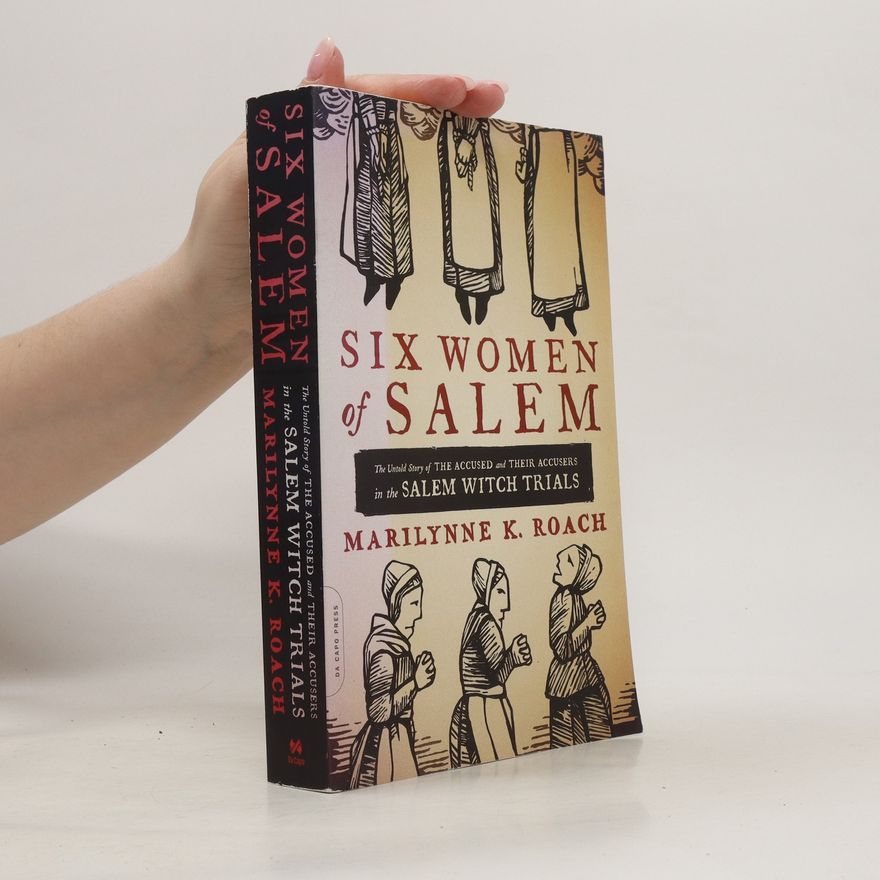 Marilynne K. Roach Six Women of Salem