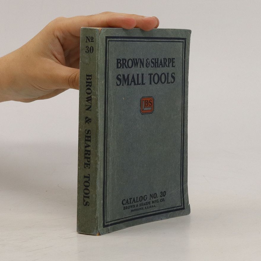 Various authors Brown & Sharpe Small Tools. Catalog no. 30