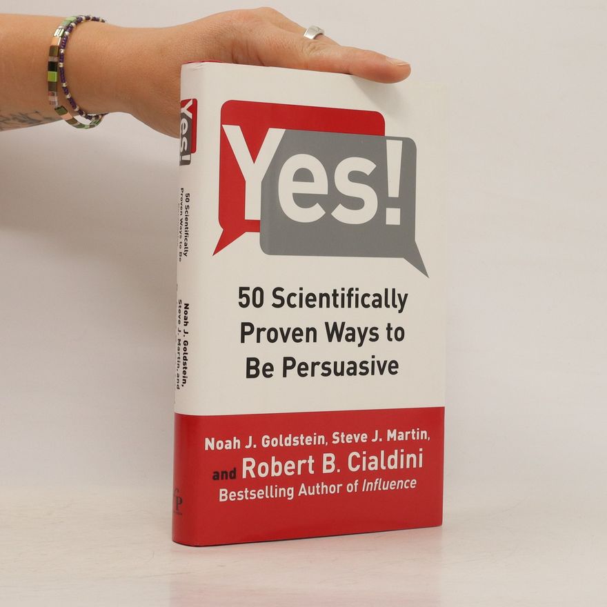 Noah J. Goldstein Yes! 50 scientifically proven ways to be persuasive
