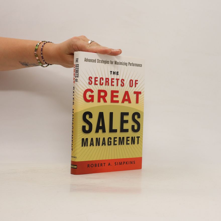 Robert A. Simpkins The Secrets of Great Sales Management