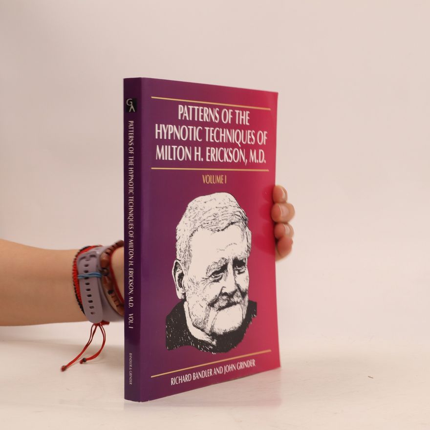 Richard Bandler Patterns of the Hypnotic Techniques of Milton H. Erickson, M.D. 1
