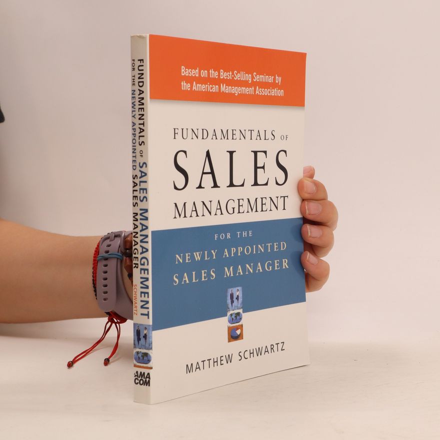 Matthew Schwartz Fundamentals of Sales Management for the Newly Appointed Sales Manager