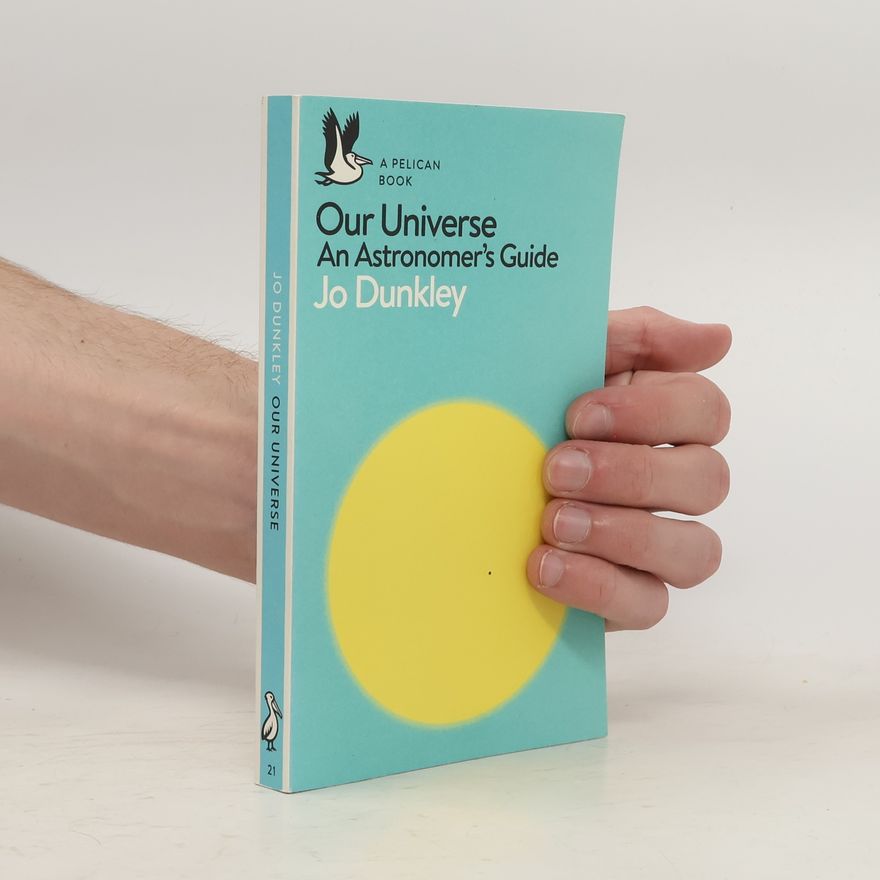 Jo Dunkley Our Universe : an astronomer's guide