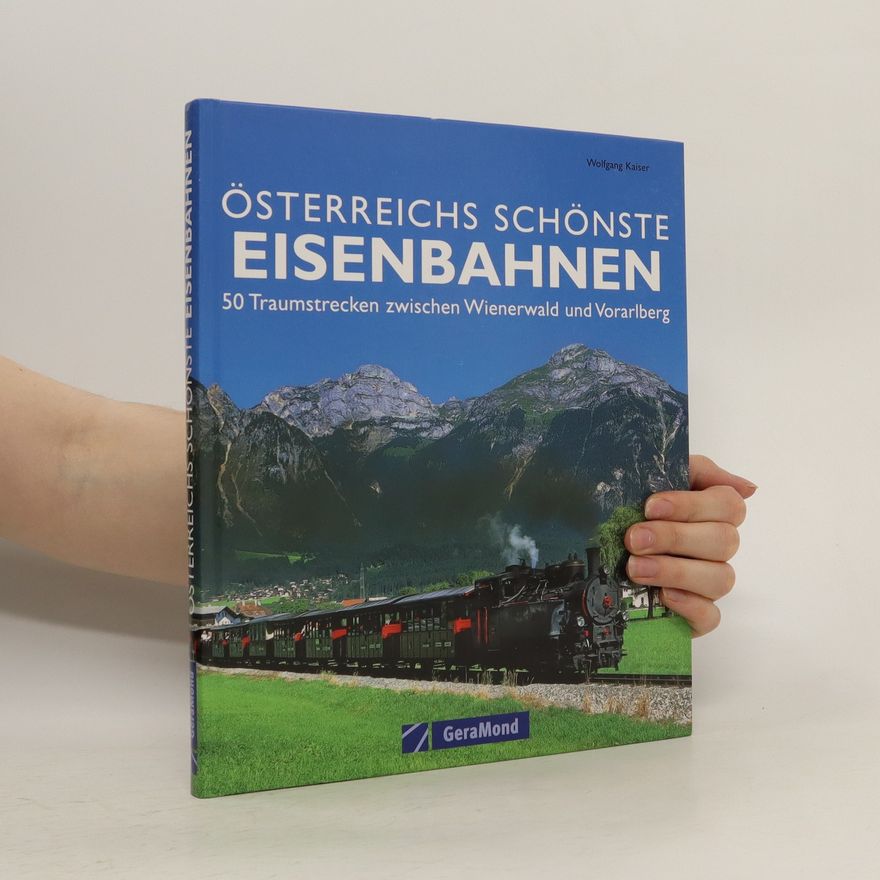 Wolfgang Kaiser Österreichs schönste Eisenbahnen