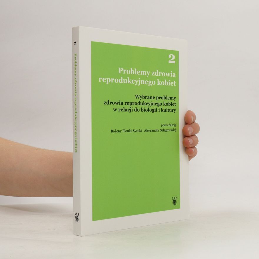 Aleksandra Szlagowska Problemy zdrowia reprodukcyjnego kobiet. Wybrane problemy zdrowia reprodukcyjnego kobiet w relacji do biologii i kultury
