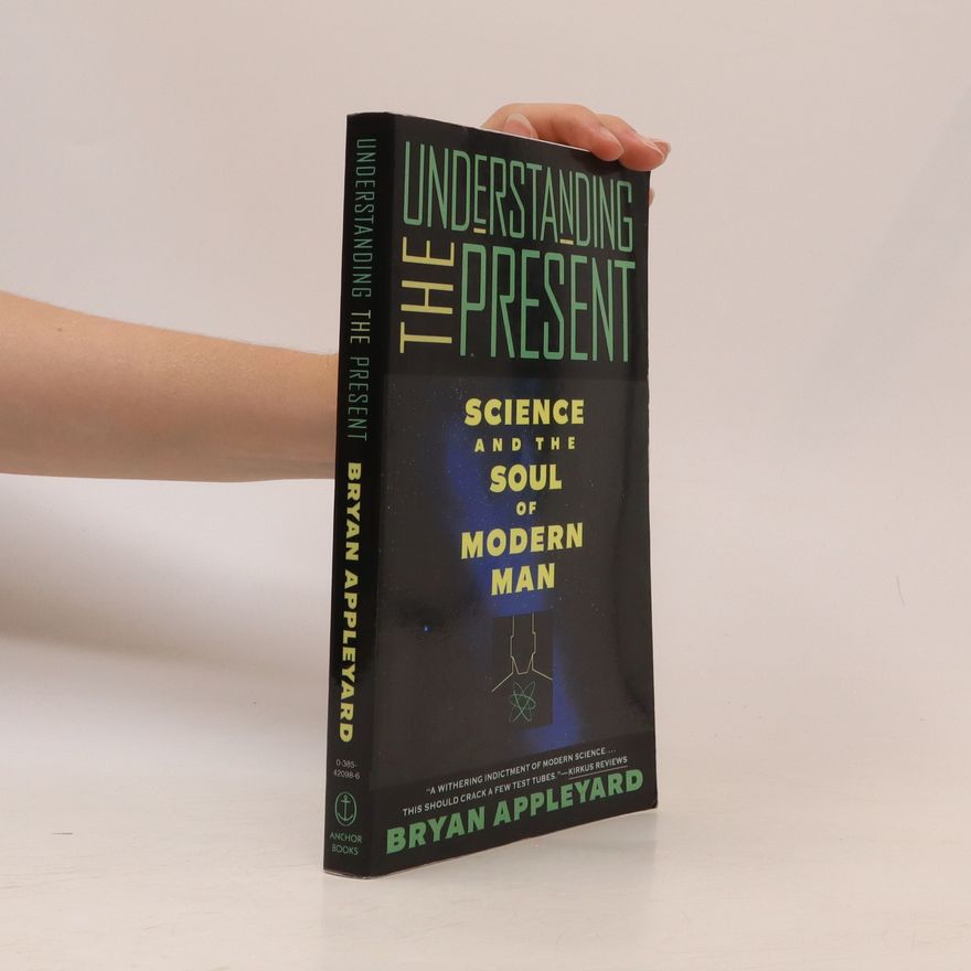 Bryan Appleyard Understanding the Present
