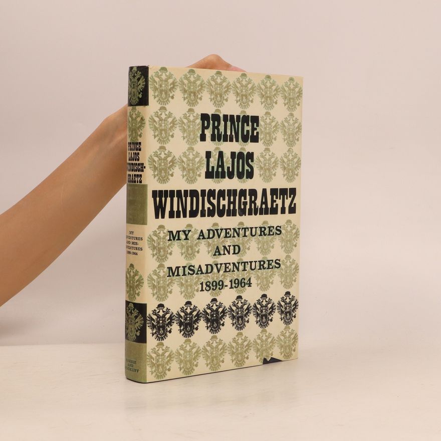 Prince Lajos Windischgraetz My Adventures and Misadventures 1899-1964