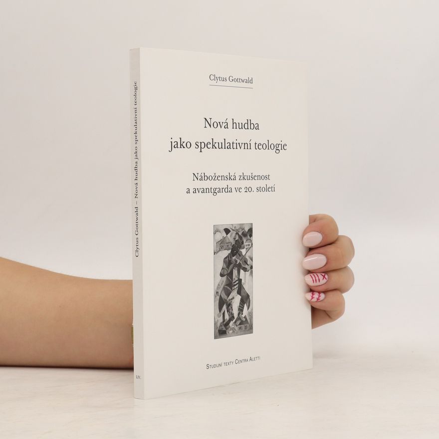 Clytus Gottwald Nová hudba jako spekulativní teologie