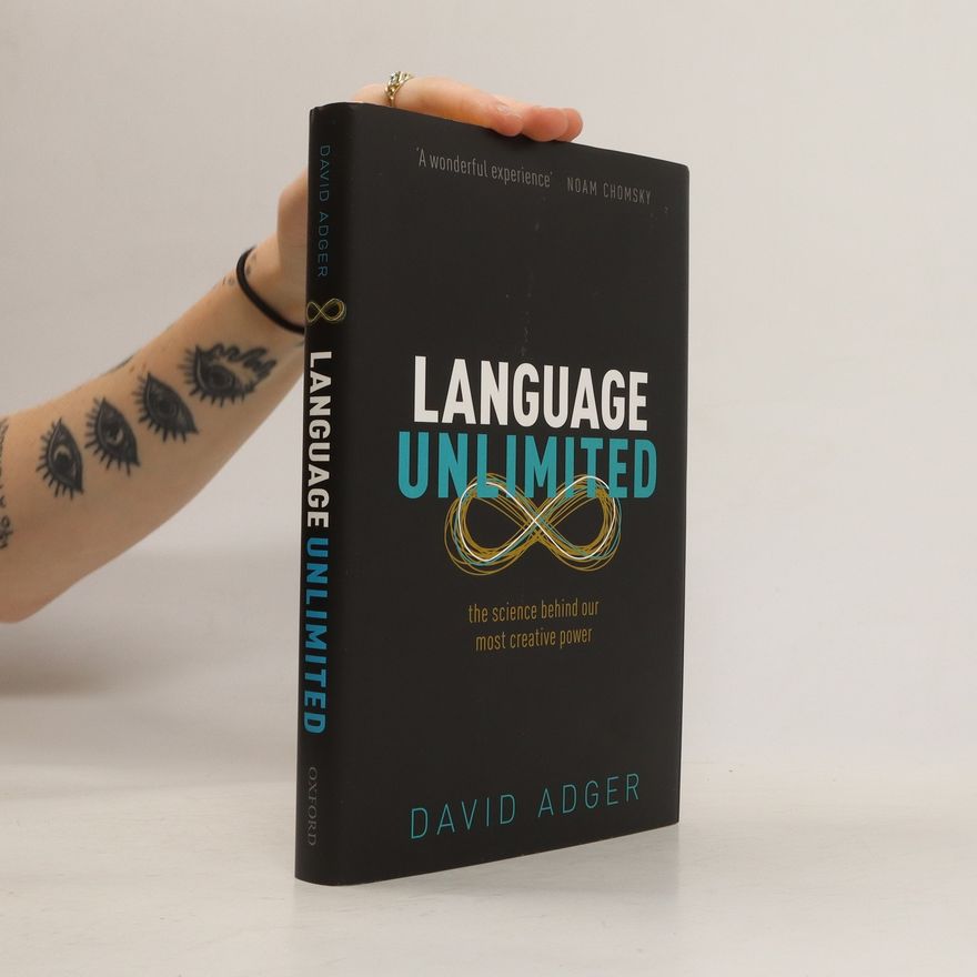 David Adger Language Unlimited. the Science Behind our Most Creative Power