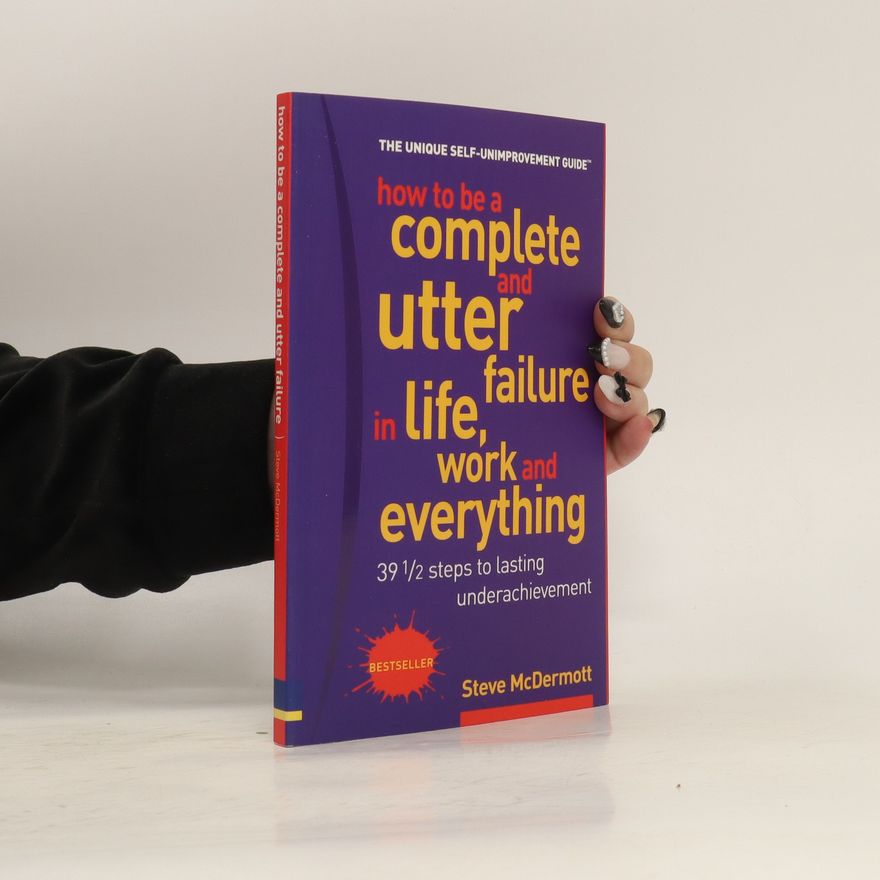 Steve McDermott How to Be a Complete and Utter Failure in Life, Business and Everything