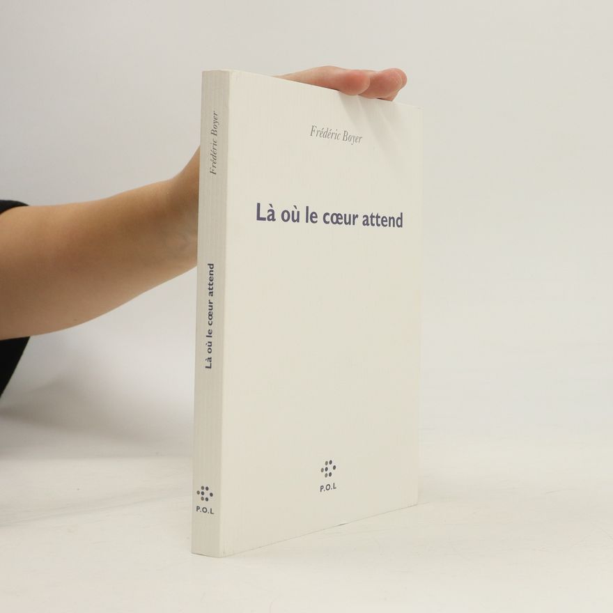 Frédéric Boyer Là où le coeur attend