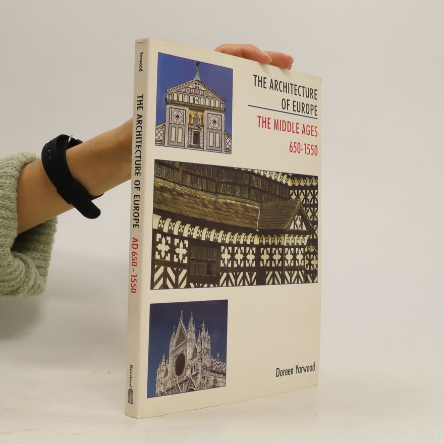Doreen Yarwood The Architecture of Europe: The Middle Ages 650-1550